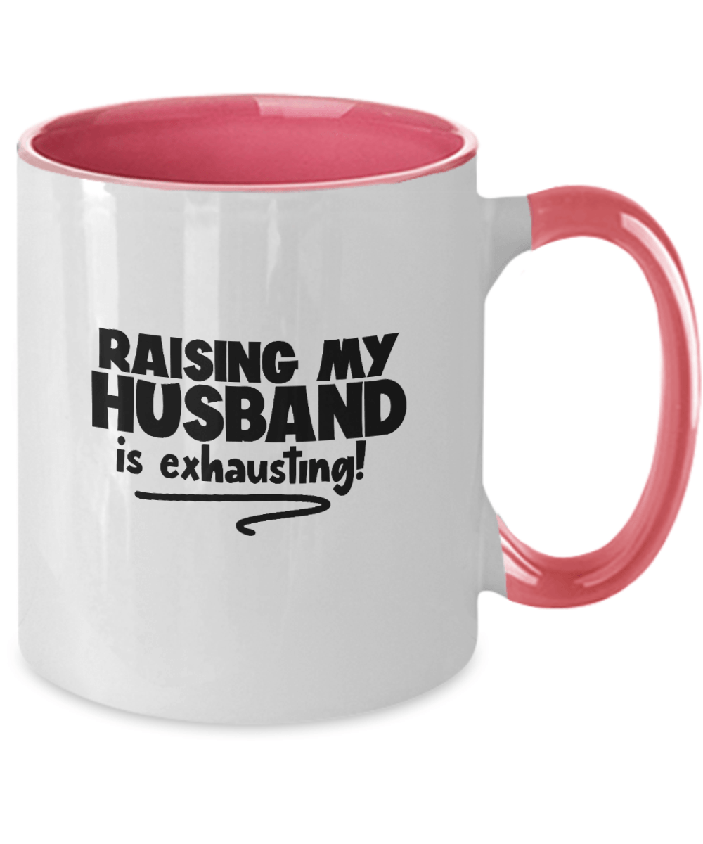 Raising My Husband Is Exhausting! Funny Mug - We Love Your Gift