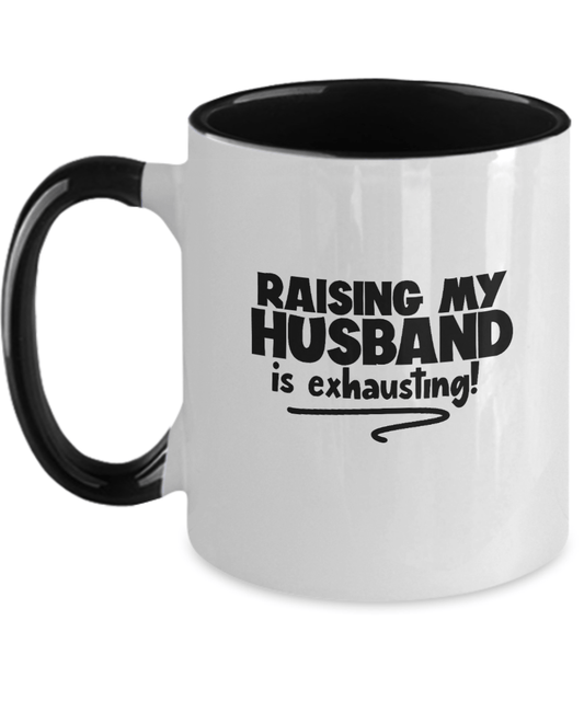 Raising My Husband Is Exhausting! Funny Mug - We Love Your Gift