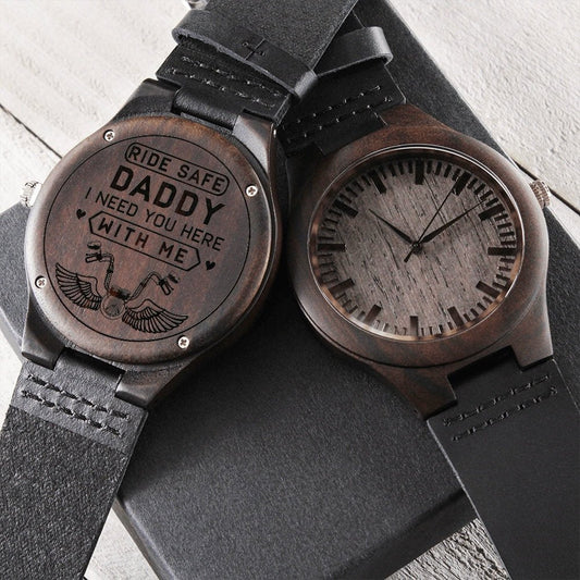 Ride Safe Daddy I Need You Here With Me Dad Wooden Watch Unique Gift Idea for Fathers Day, Birthday, Christmas, & Anniversary - We Love Your Gift