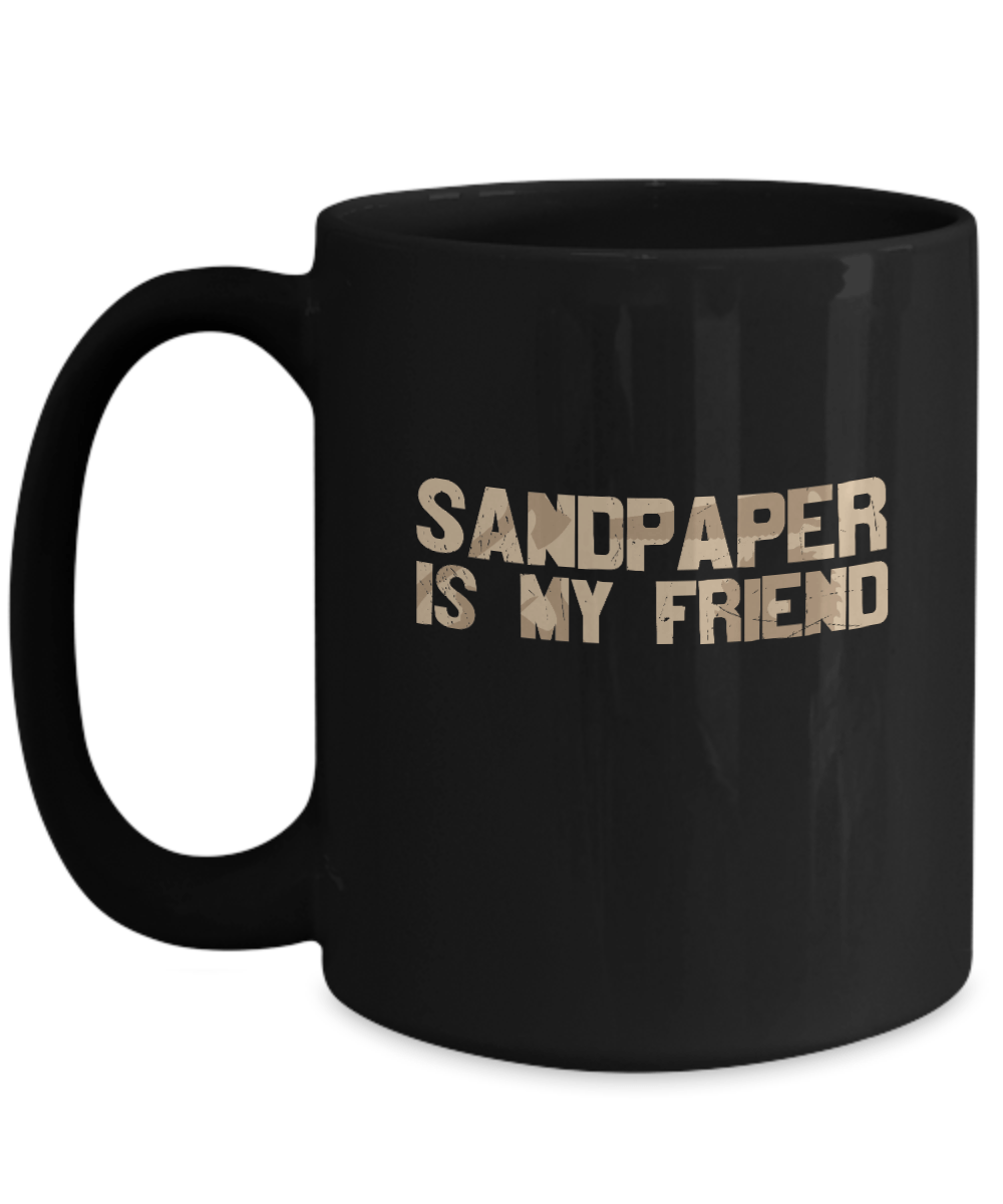 Sandpaper is My Friend Mug - We Love Your Gift