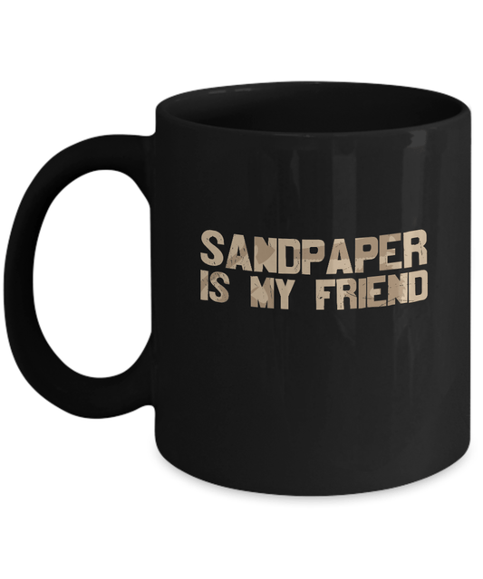 Sandpaper is My Friend Mug - We Love Your Gift