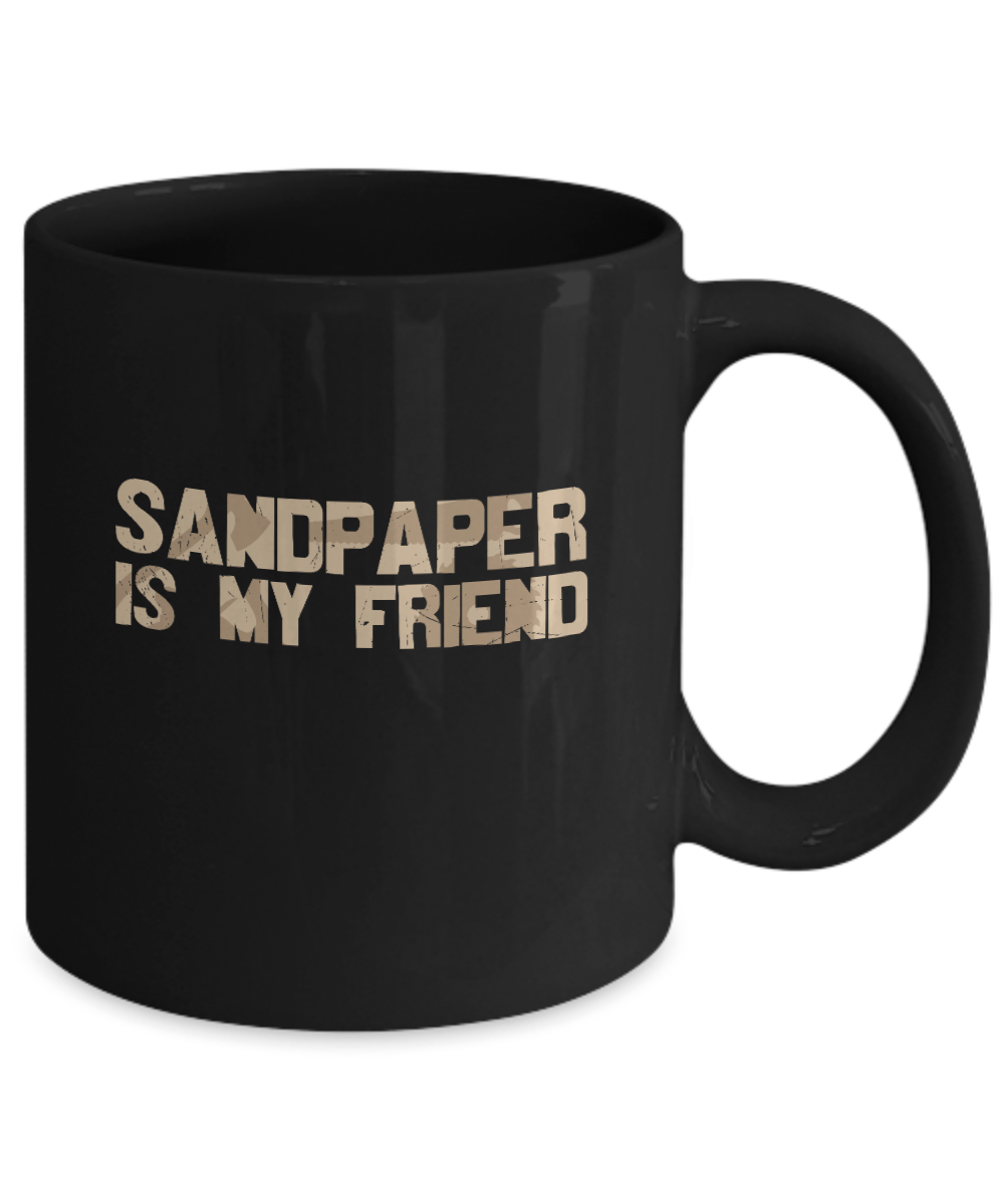 Sandpaper is My Friend Mug - We Love Your Gift