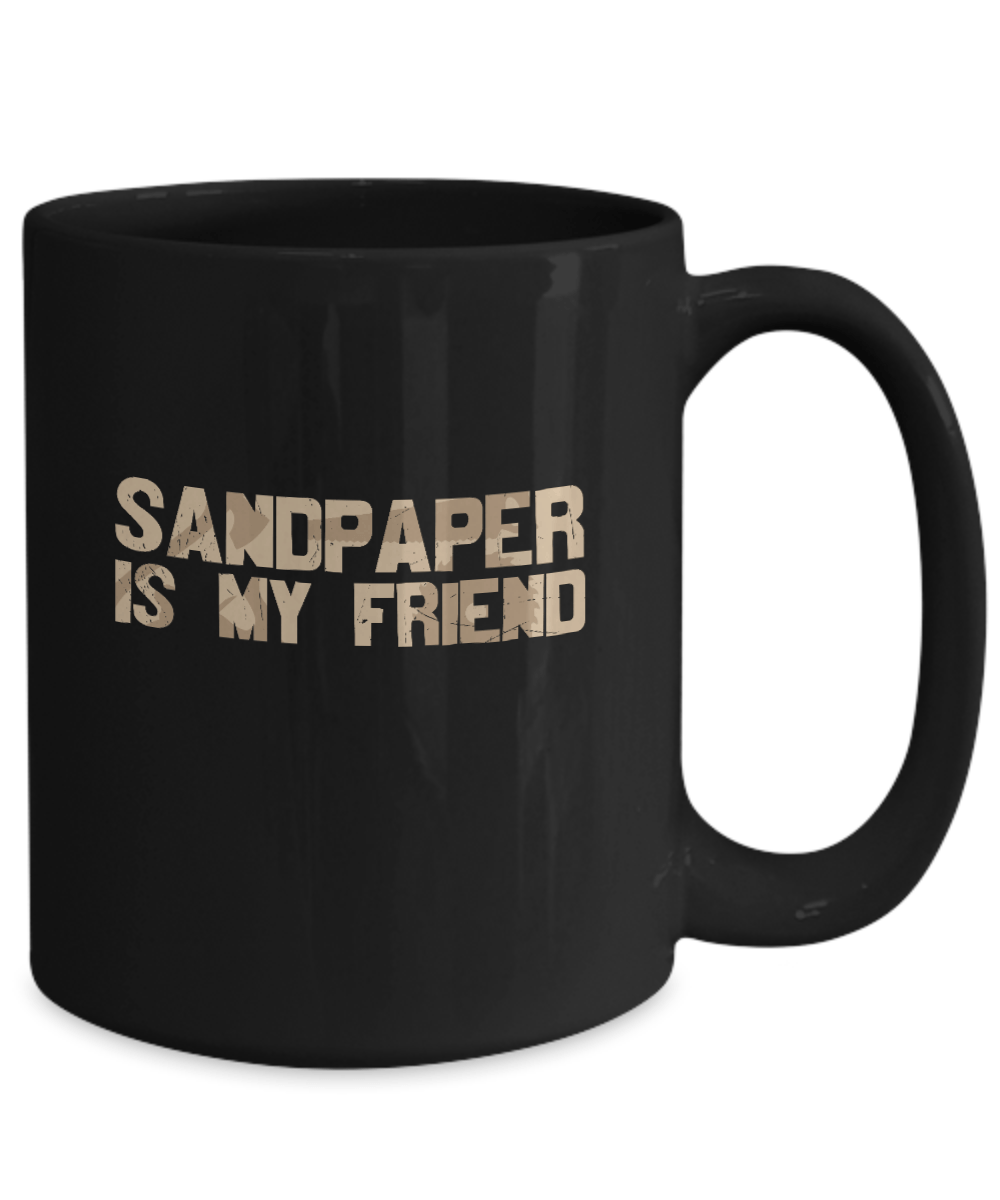 Sandpaper is My Friend Mug - We Love Your Gift