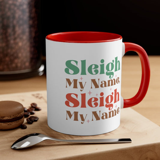 Sleigh My Name, Sleigh My Name - Color Handled Funny Mug - We Love Your Gift