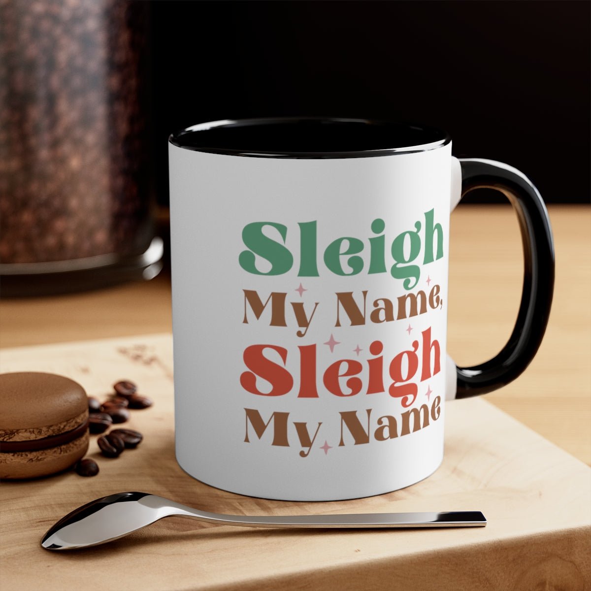 Sleigh My Name, Sleigh My Name - Color Handled Funny Mug - We Love Your Gift