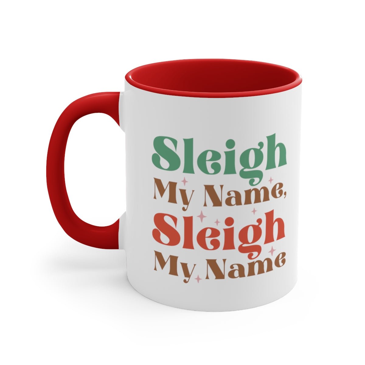 Sleigh My Name, Sleigh My Name - Color Handled Funny Mug - We Love Your Gift