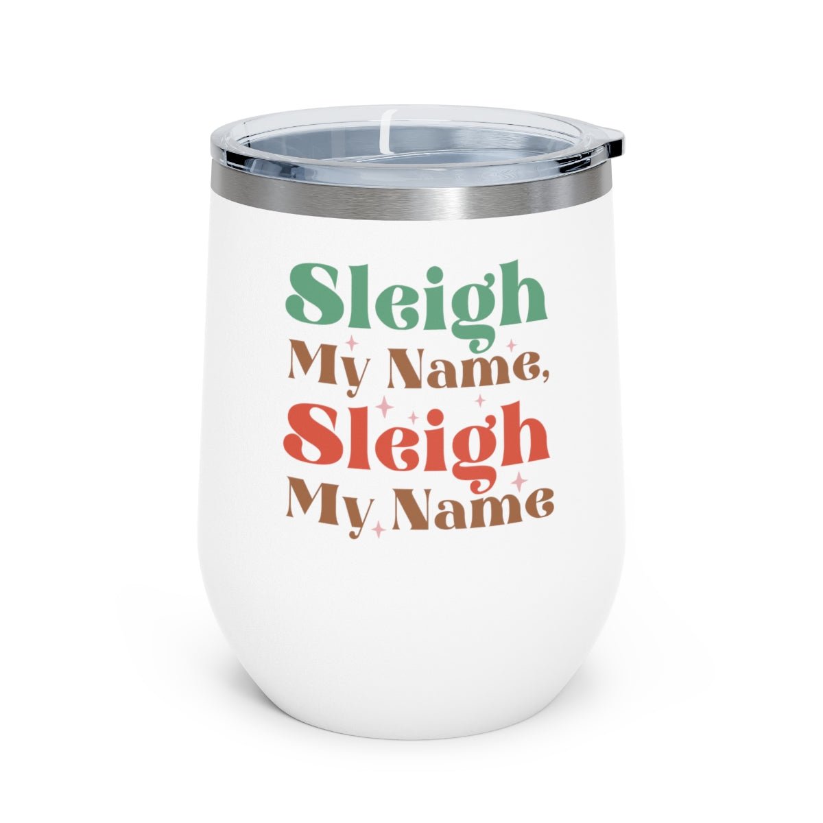 Sleigh My Name, Sleigh My Name - Holiday 12oz Insulated Wine Tumbler - We Love Your Gift