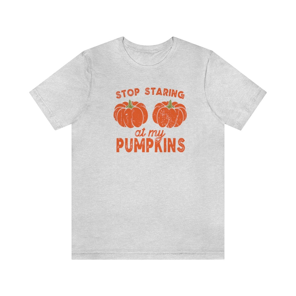 Stop Starring at my Pumpkins Shirt Print for Fall - We Love Your Gift