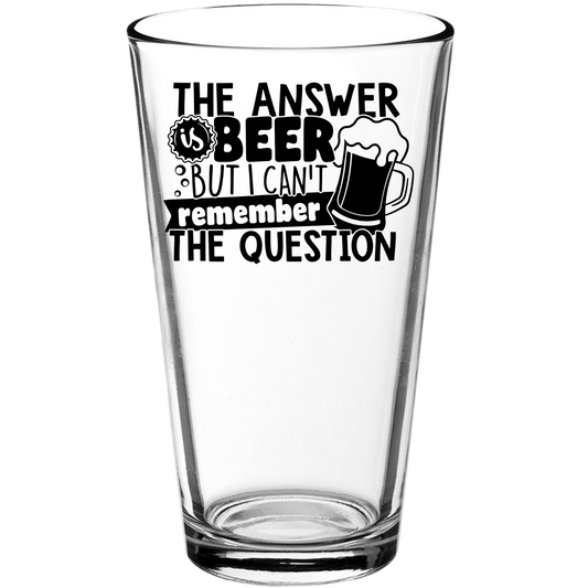 The Answer is Beer But I Can't Remember the Question Funny Pint Glass - We Love Your Gift