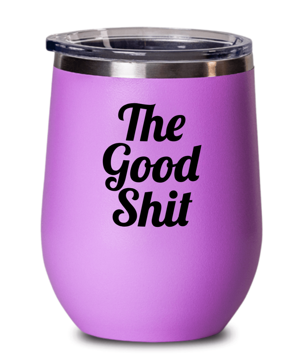 The Good Shiz Funny Wine Tumbler with Lid - Gift Idea for Women, Wife, Best Friend, BFF, Mom, Daughter, Aunt or Yourself - We Love Your Gift