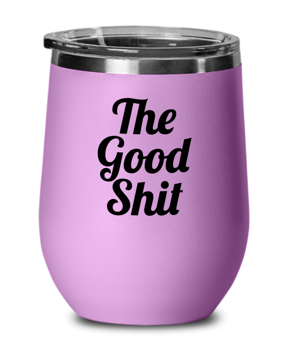 The Good Shiz Funny Wine Tumbler with Lid - Gift Idea for Women, Wife, Best Friend, BFF, Mom, Daughter, Aunt or Yourself - We Love Your Gift