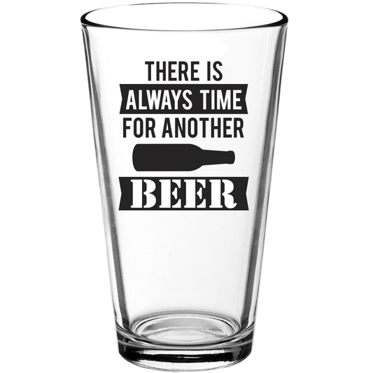 There is Always Time for Another Beer Funny Pint Glass - We Love Your Gift