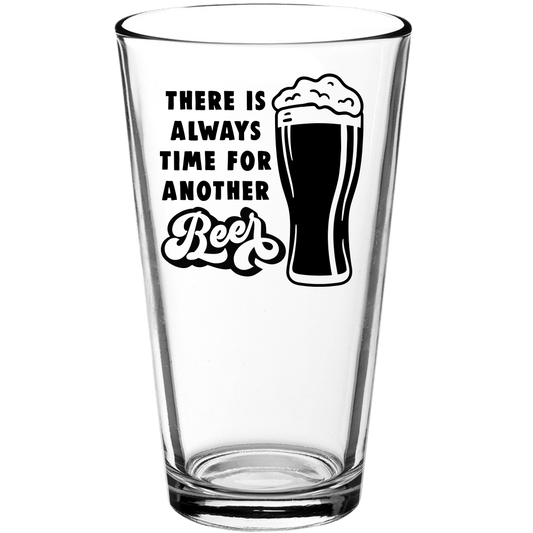 There's Always Time For Another Beer Funny Pint Glass v3 - We Love Your Gift