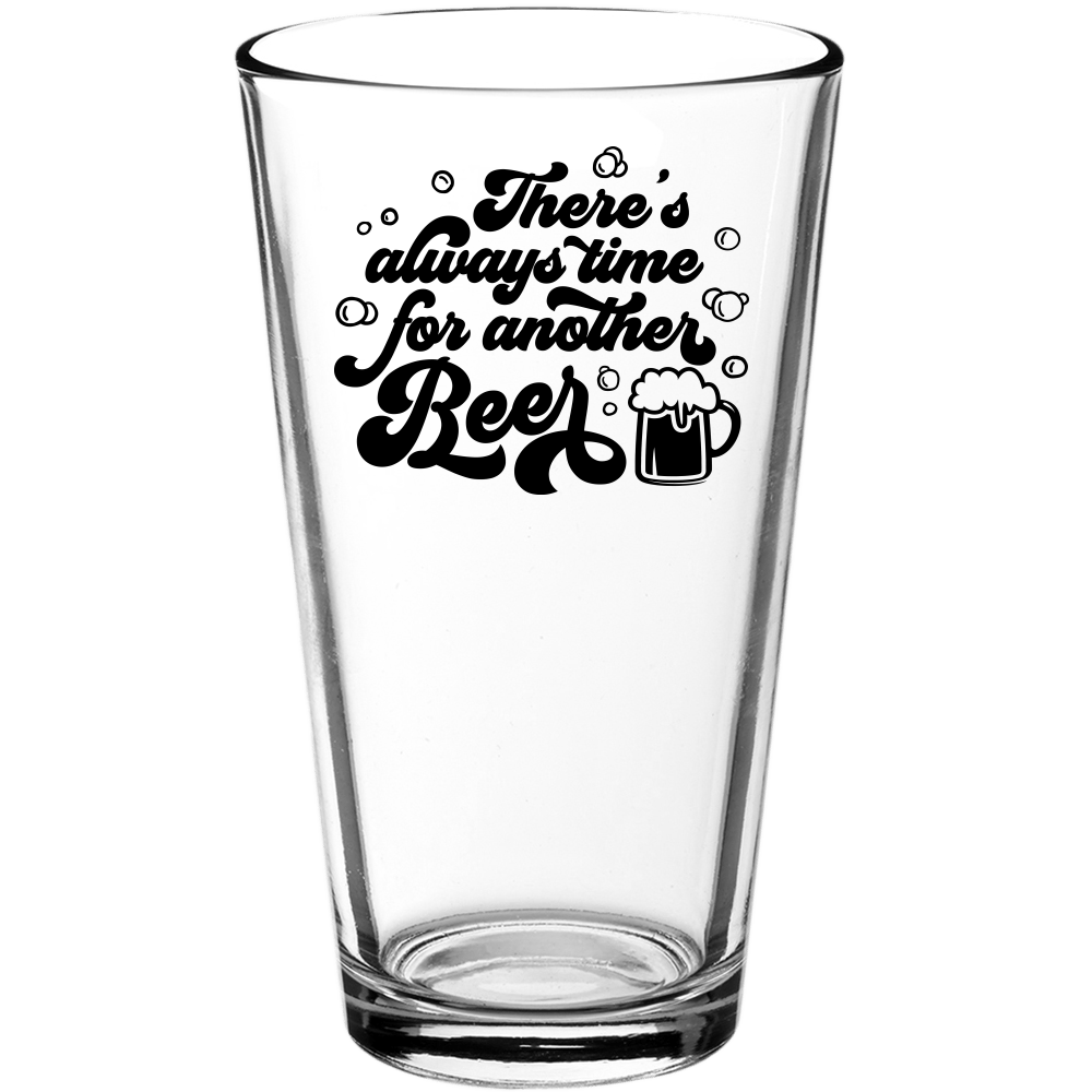 There's Always Time For Another Beer Funny Pint Glass v4 - We Love Your Gift