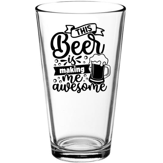 This Beer is Making Me Awesome Funny Pint Glass - We Love Your Gift