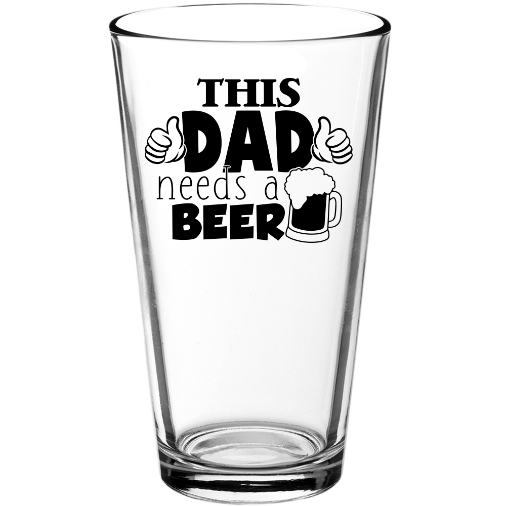 This Dad Needs a Beer Funny Pint Glass - We Love Your Gift