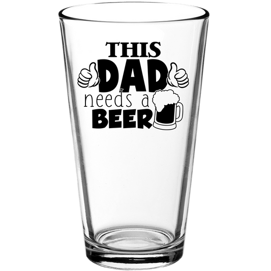 This Dad Needs a Beer Funny Pint Glass - We Love Your Gift