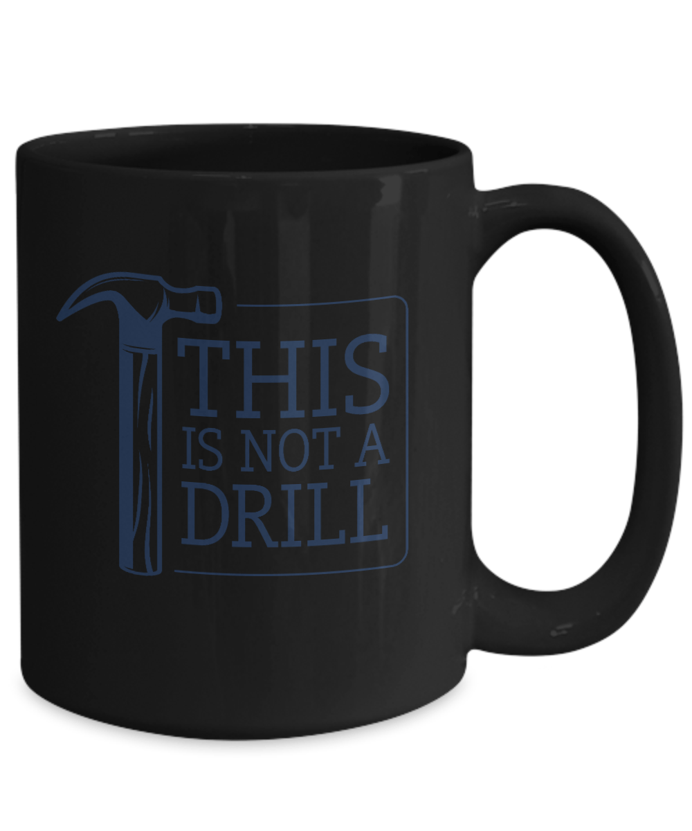 This Is Not A Drill Mug - We Love Your Gift