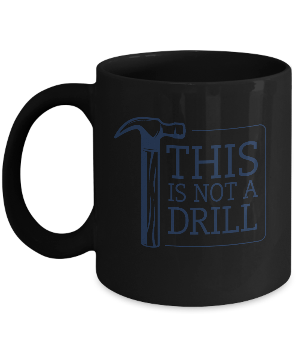 This Is Not A Drill Mug - We Love Your Gift