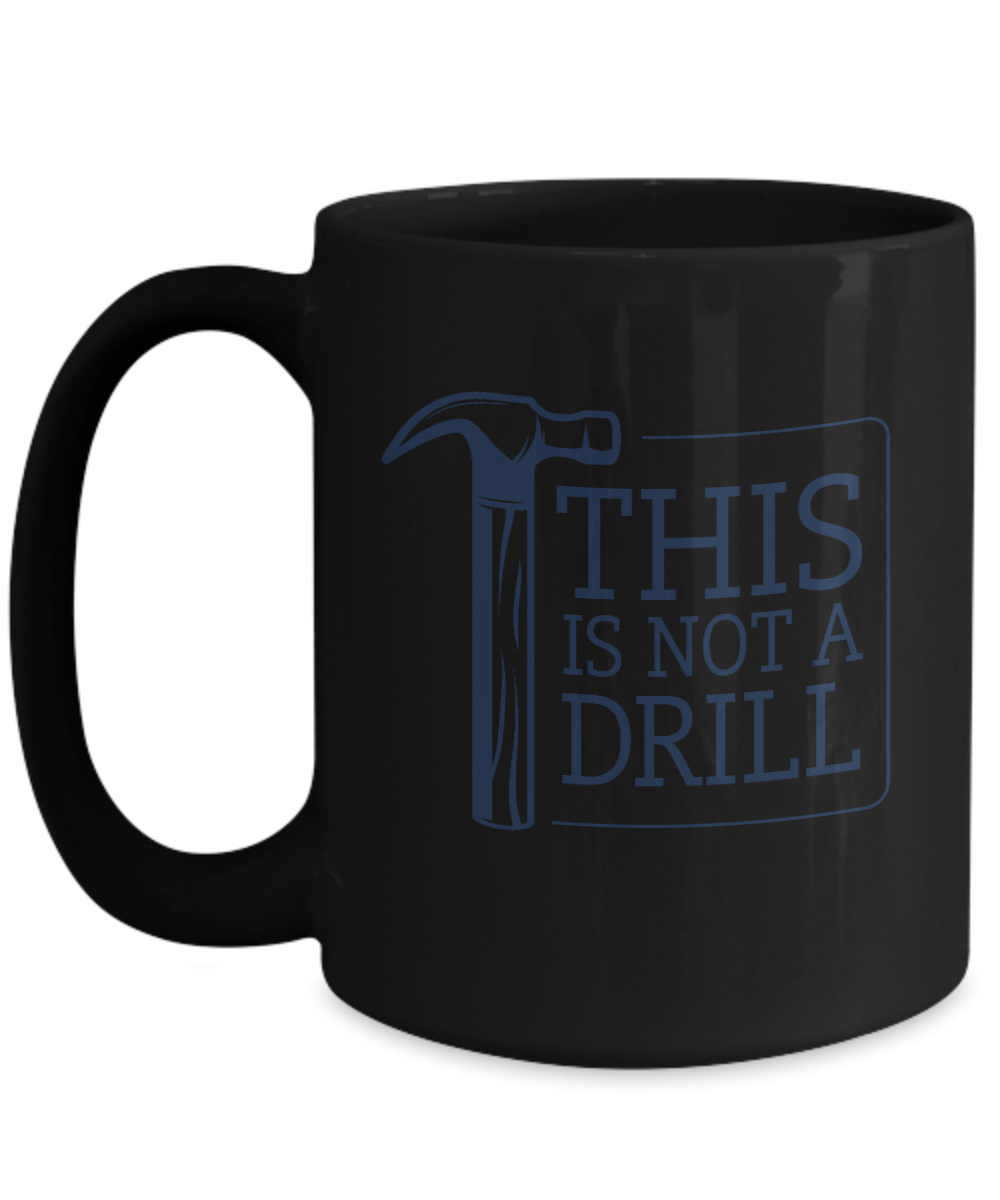 This Is Not A Drill Mug - We Love Your Gift