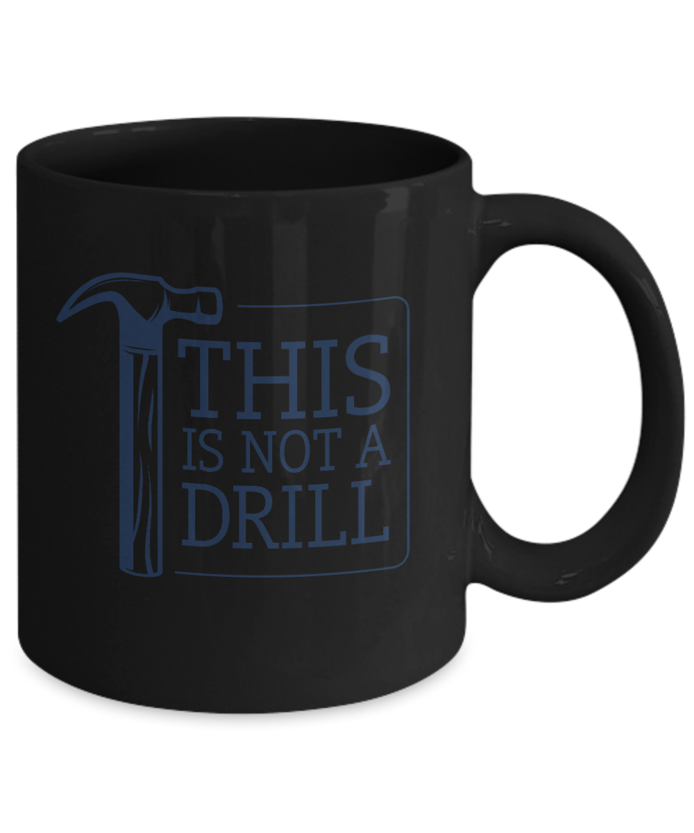 This Is Not A Drill Mug - We Love Your Gift