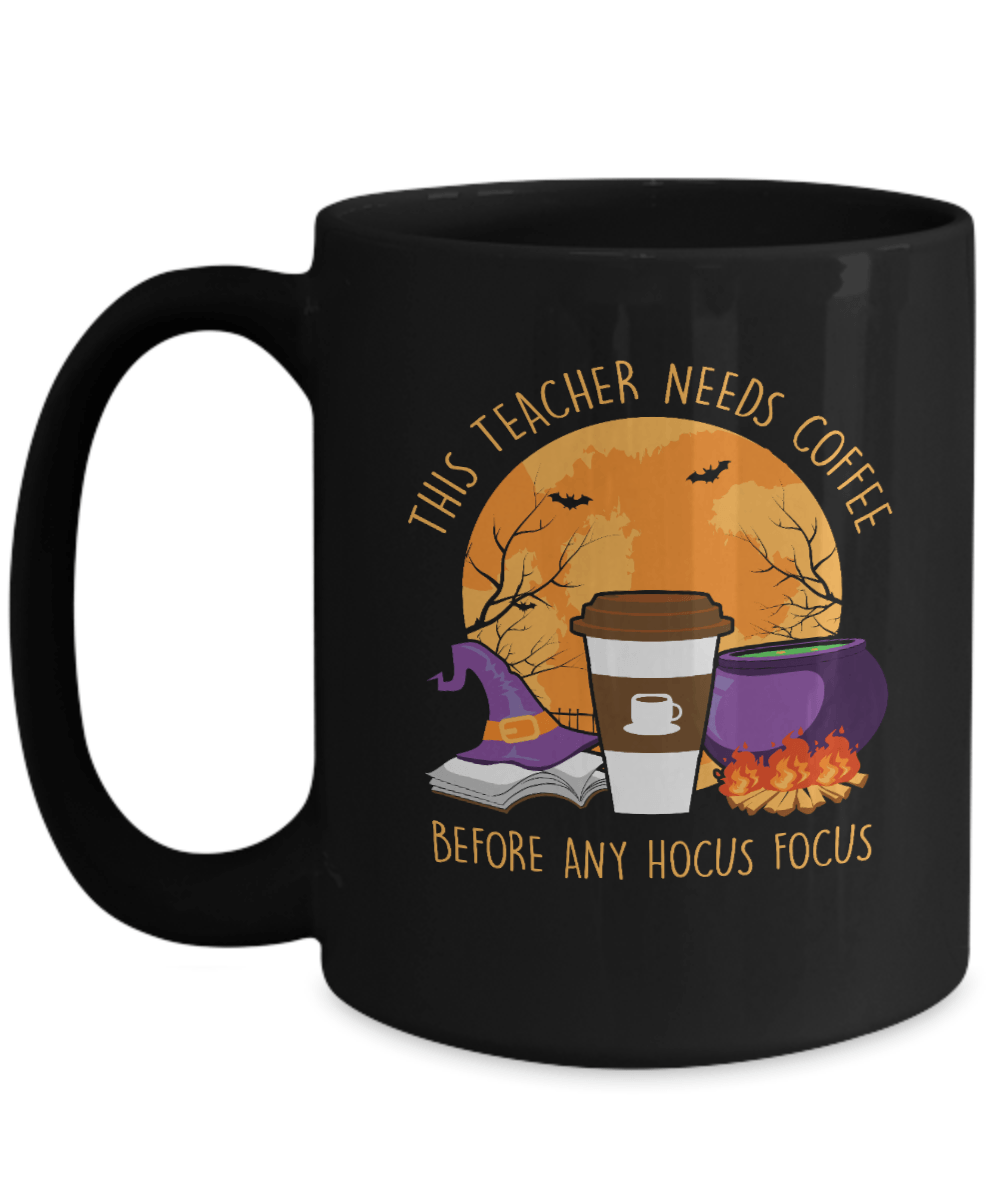 This Teacher Needs Coffee Before Any Hocus Focus Black Mug - We Love Your Gift