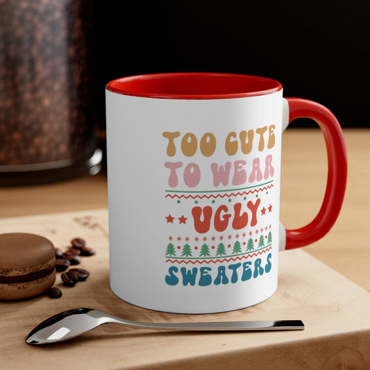 Too Cute To Wear Ugly Sweaters - Color Handled Funny Mug - We Love Your Gift