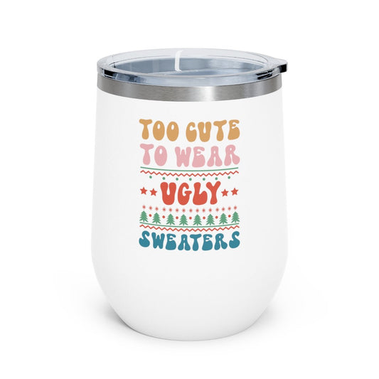 Too Cute To Wear Ugly Sweaters - Holiday 12oz Insulated Wine Tumbler - We Love Your Gift