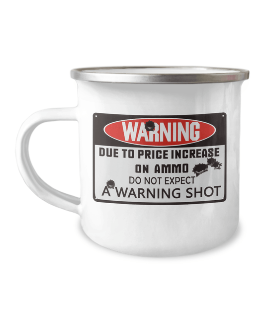 Warning Due To Price Increase On Ammo Do Not Expect A Warning Shot Coffee Mug - We Love Your Gift