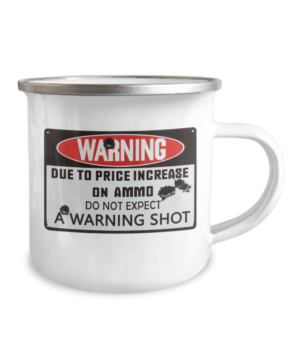 Warning Due To Price Increase On Ammo Do Not Expect A Warning Shot Coffee Mug - We Love Your Gift