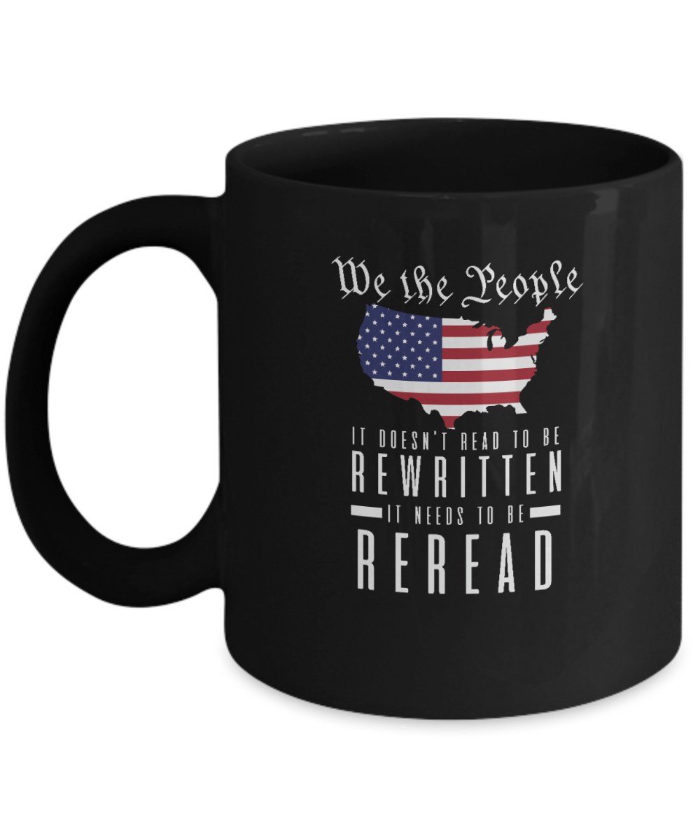 We the People It Doesn't Need to Be Rewritten It Needs to Be Reread v2 Mug - We Love Your Gift