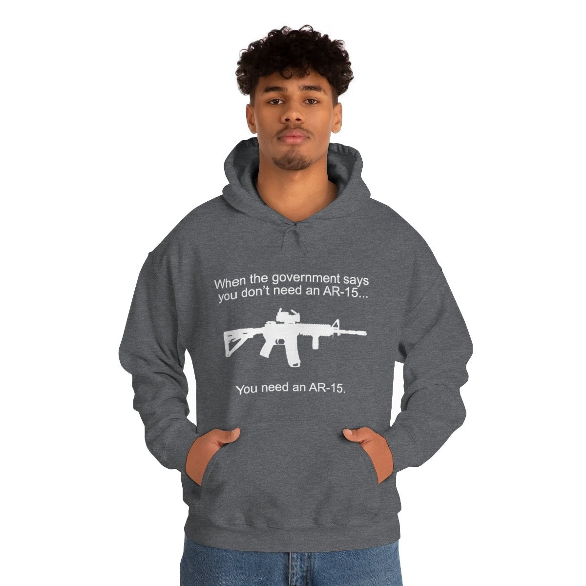 When the Government says You don't need an AR - 15 Hoodie - We Love Your Gift