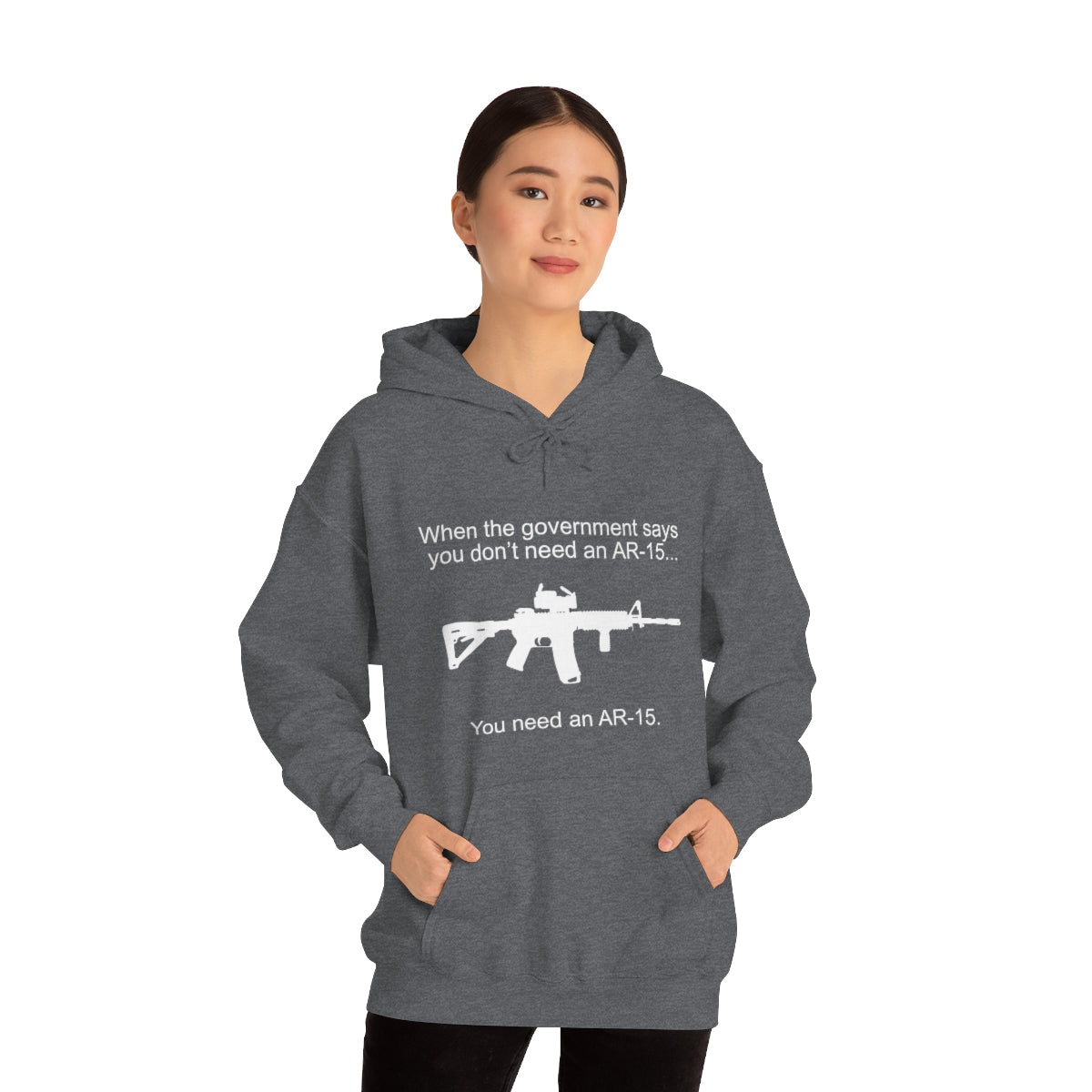 When the Government says You don't need an AR - 15 Hoodie - We Love Your Gift