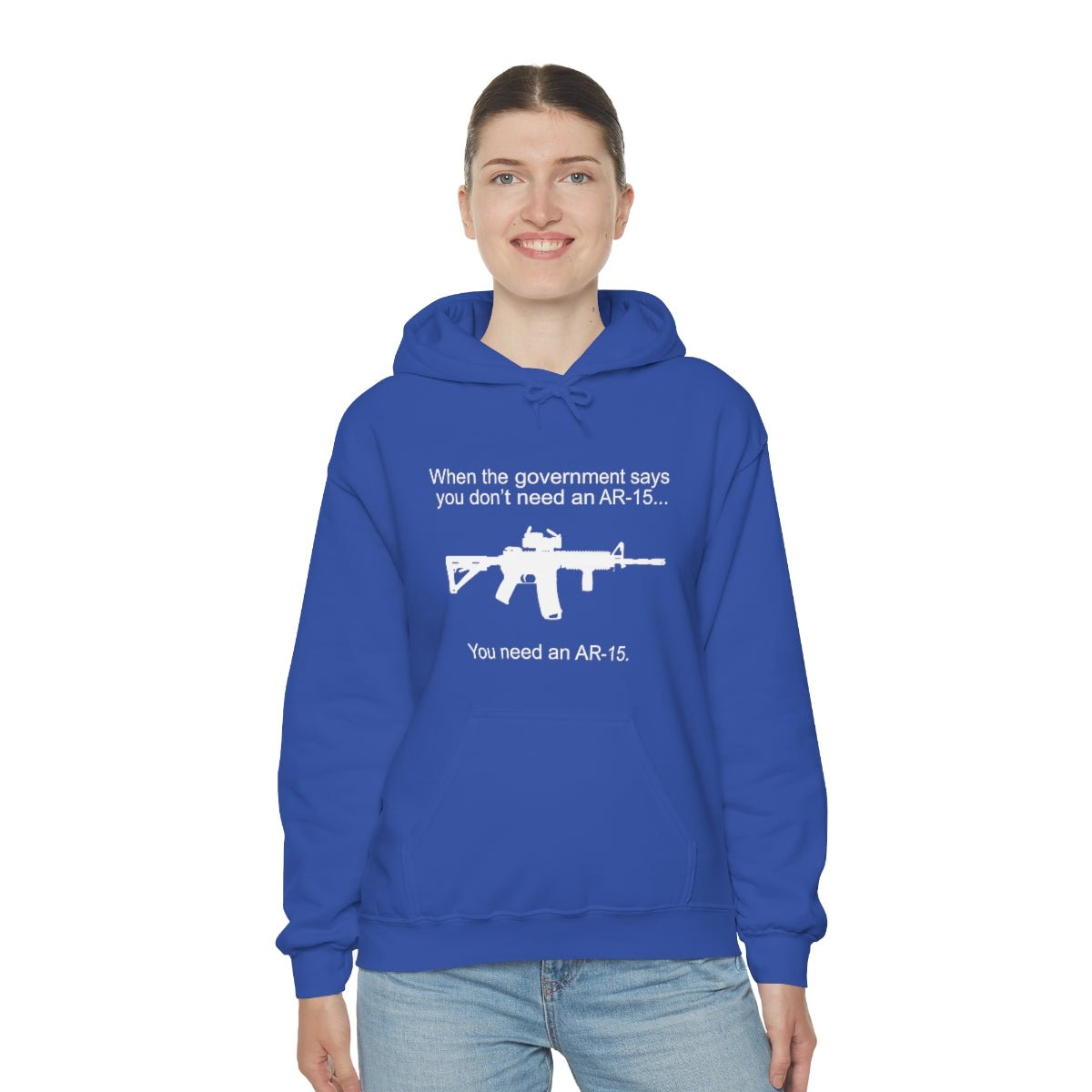 When the Government says You don't need an AR - 15 Hoodie - We Love Your Gift