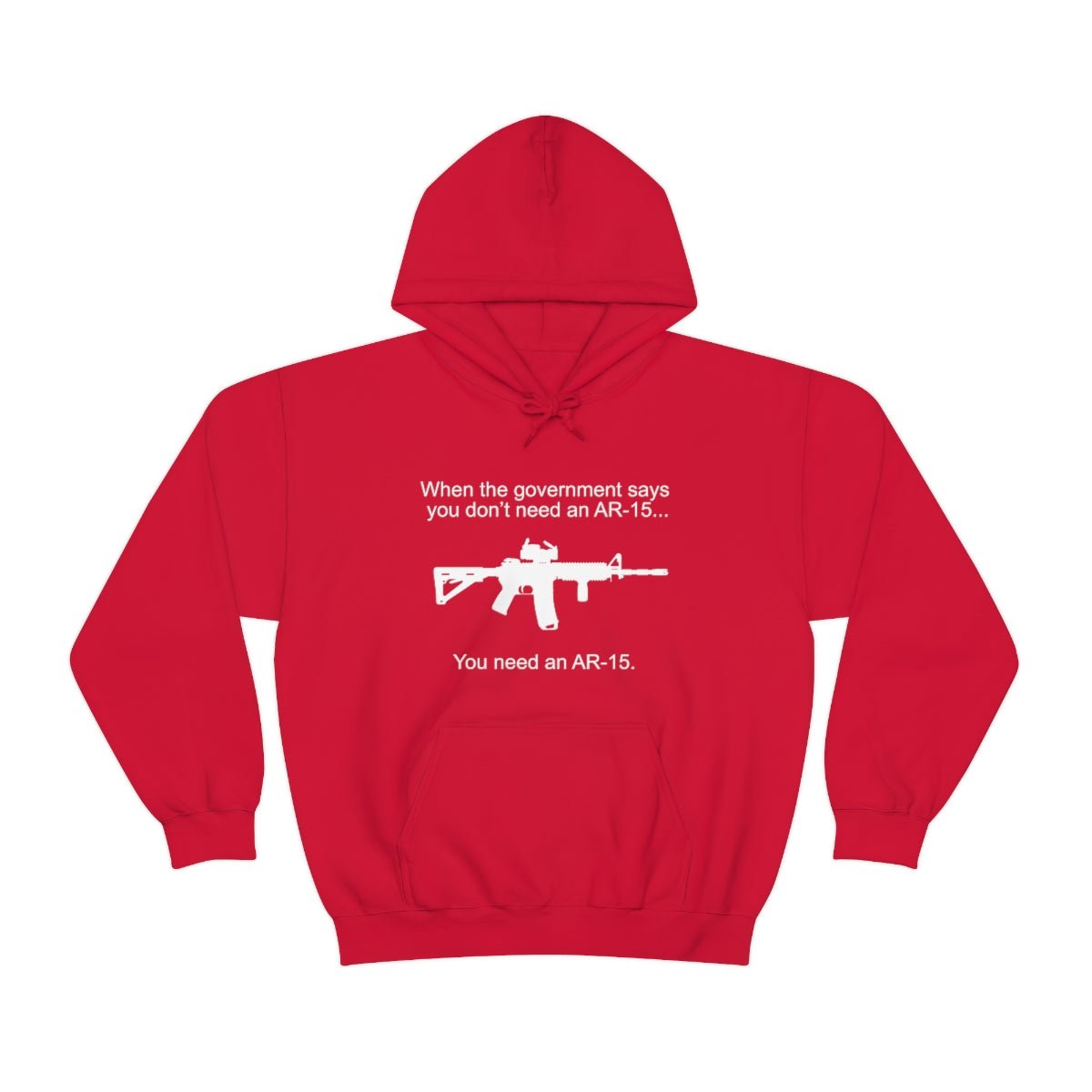 When the Government says You don't need an AR - 15 Hoodie - We Love Your Gift