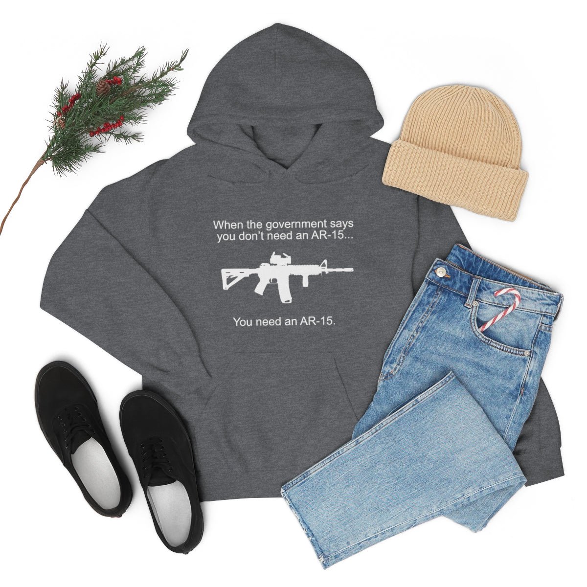 When the Government says You don't need an AR - 15 Hoodie - We Love Your Gift