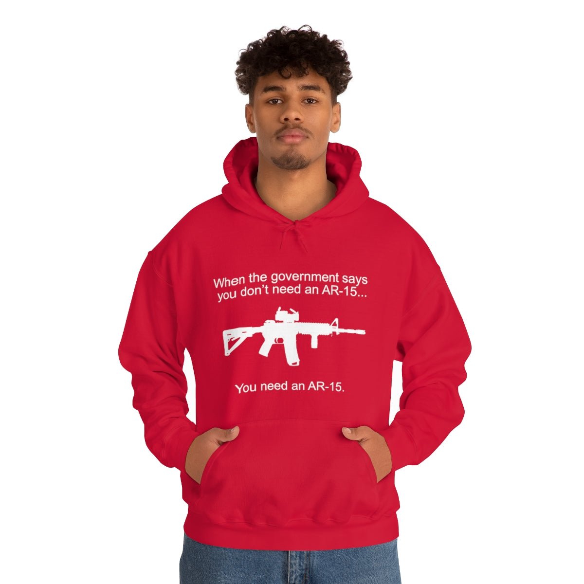 When the Government says You don't need an AR - 15 Hoodie - We Love Your Gift