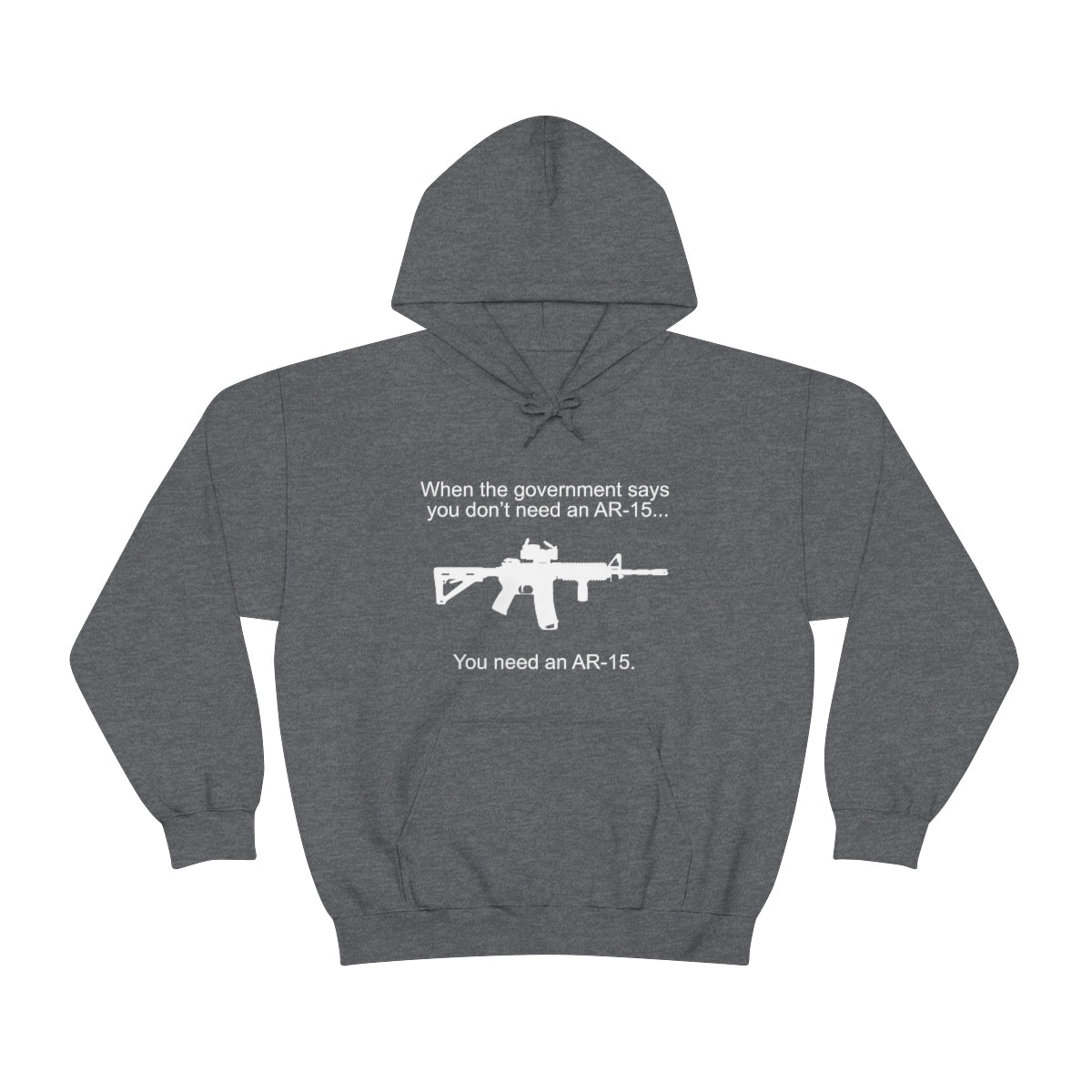 When the Government says You don't need an AR - 15 Hoodie - We Love Your Gift