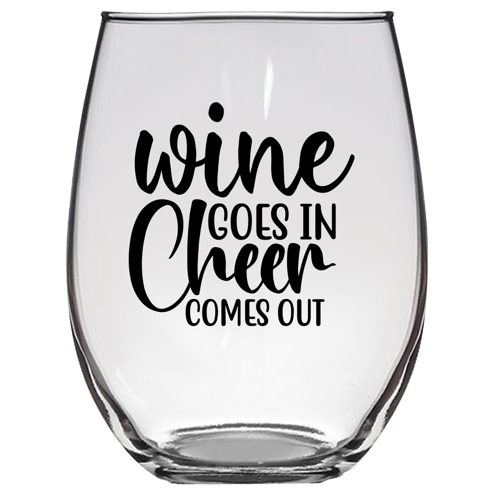 Wine Goes in Cheer Comes Out Funny Wine Glass - Gift Idea for Family and Friends - We Love Your Gift