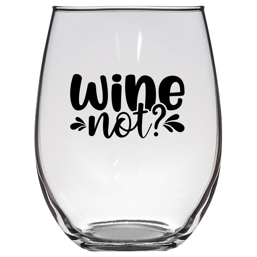 Wine Not? Funny Wine Glass - Gift Idea for Family and Friends - We Love Your Gift