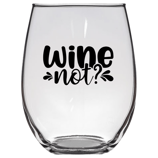 Wine Not? Funny Wine Glass - Gift Idea for Family and Friends - We Love Your Gift