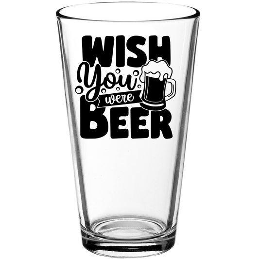 Wish You Were Beer Funny Pint Glass - We Love Your Gift