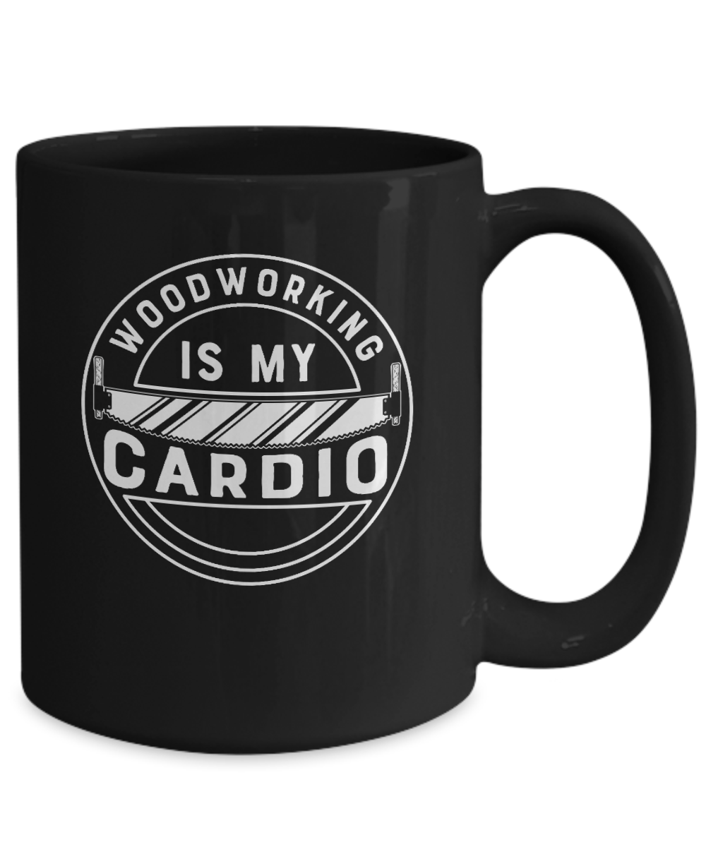 Woodworking is My Cardio Mug - We Love Your Gift