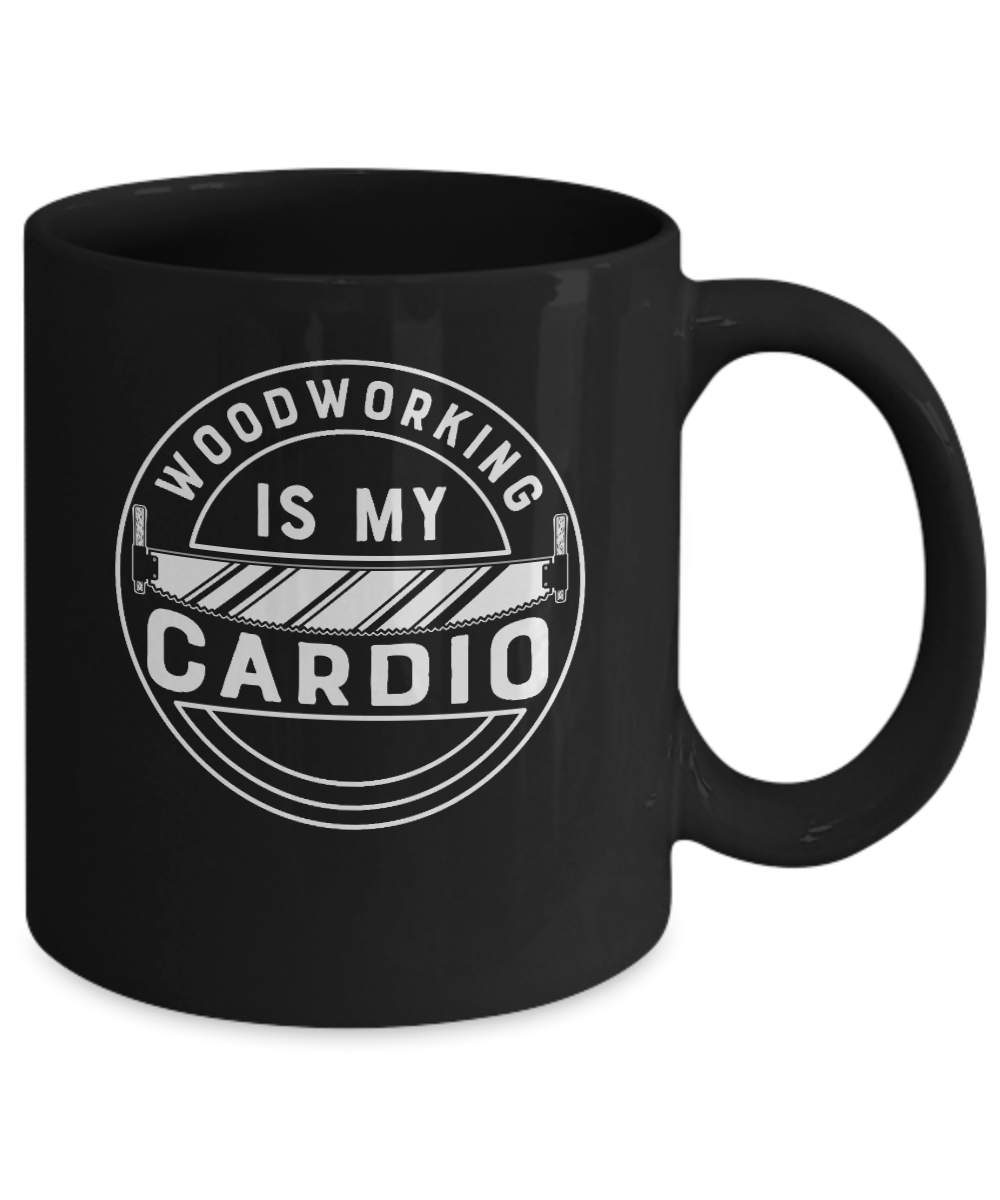 Woodworking is My Cardio Mug - We Love Your Gift