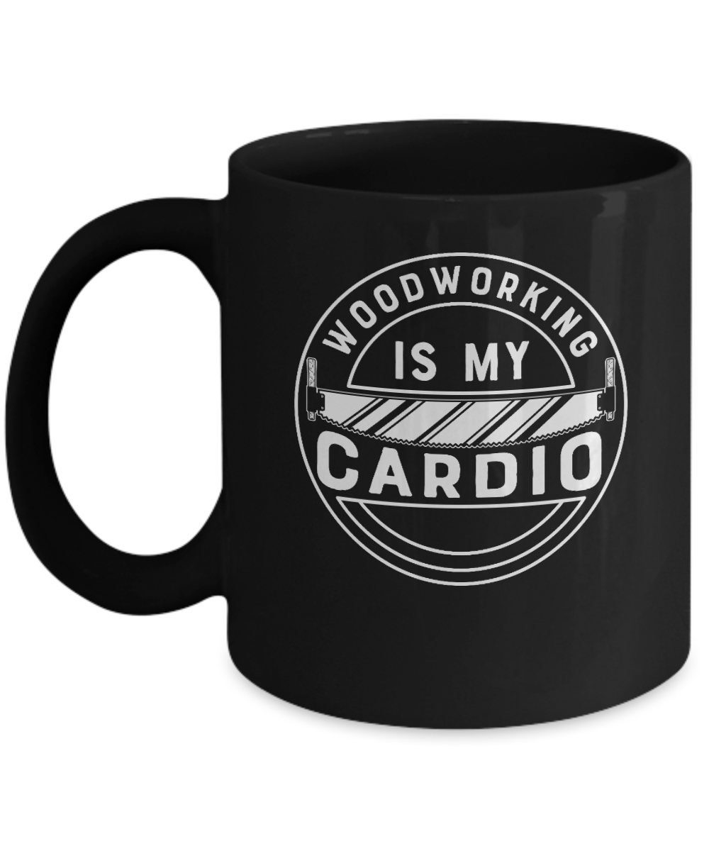 Woodworking is My Cardio Mug - We Love Your Gift