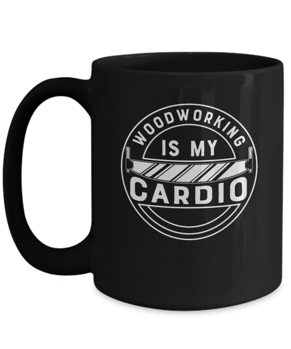 Woodworking is My Cardio Mug - We Love Your Gift