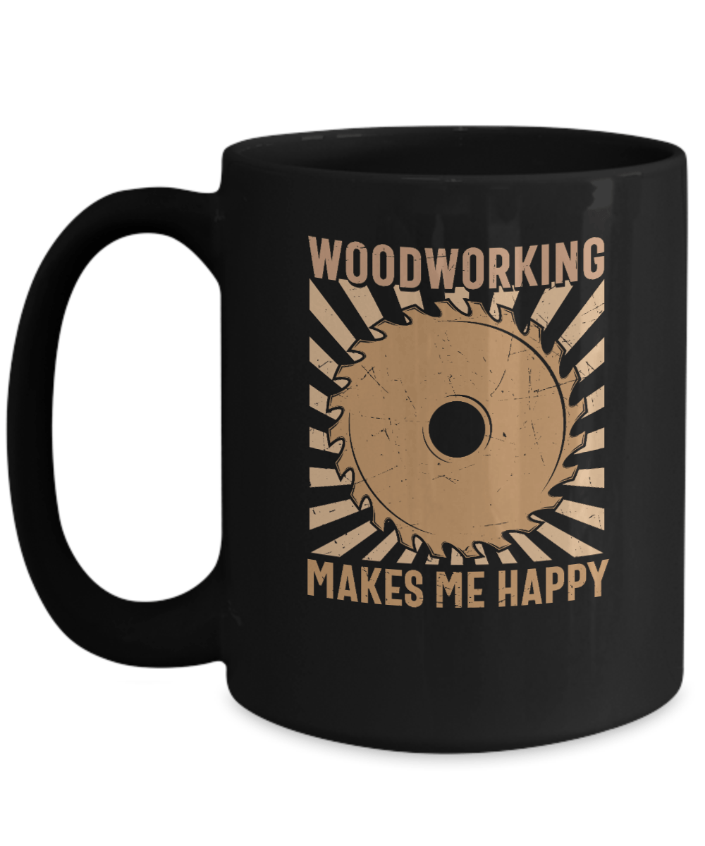 Woodworking Makes Me Happy Mug - We Love Your Gift