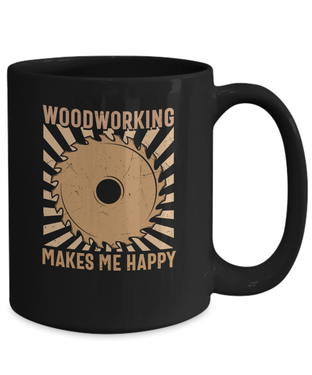 Woodworking Makes Me Happy Mug - We Love Your Gift