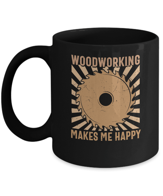 Woodworking Makes Me Happy Mug - We Love Your Gift