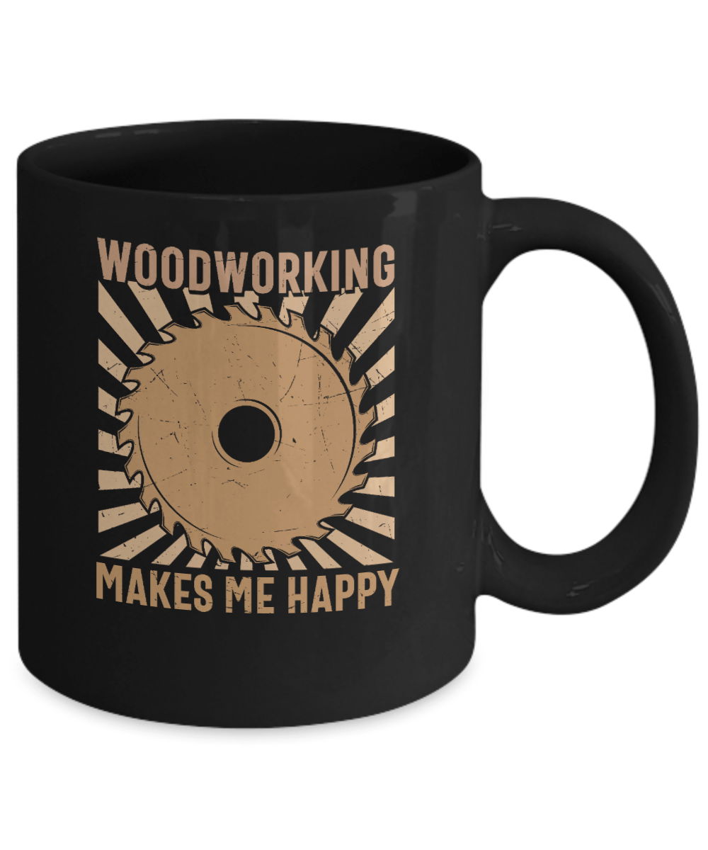 Woodworking Makes Me Happy Mug - We Love Your Gift